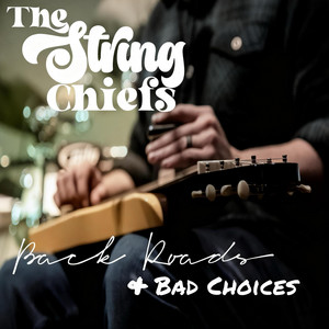 Back Roads & Bad Choices by The String Chiefs