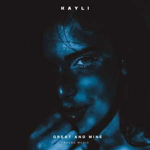 Great And Mine by Kayli