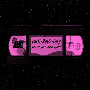 Watch You Walk Away by One Bad Day