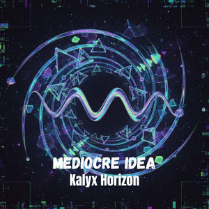 Mediocre Idea by Kalyx Horizon