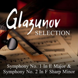 Glazunov Selection: Symphony No. 1 In E Major & Symphony No. 2 In F Sharp Minor