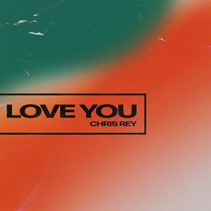 Love you by Chris Rey