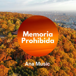 Memoria Prohibida by Ana Music
