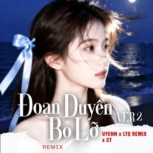 Đoạn Duyên Bỏ Lỡ ver 2 (Remix) by CT, Uyenn, LTQ Remix