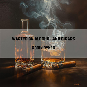 Wasted on Alcohol and Cigars by Robin Ryker, Damian Burns