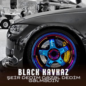 Şeir Dedim Qəzəl Dedim Gəlmədin by Black Kavkaz