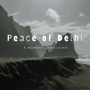 A Moment Unfolding by Peace of Delhi
