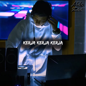 Aldo Zee - Kerja Kerja Kerja