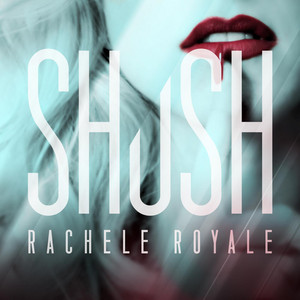 Shush by Rachele Royale