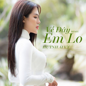 Huỳnh Ái Vy & Acv - Về Đây Em Lo (Remix)