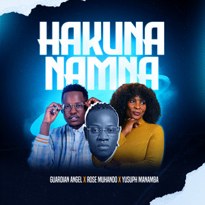 Guardian Angel - Hakuna Namna (feat. Rose Muhando & Yusuph Manamba)