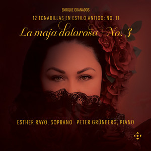 12 Tonadillas en estilo antigo, H. 136: No. 11, La maja dolorosa No. 3 — Enrique Granados