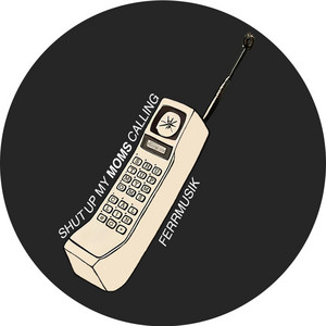 FERRMUSIK - Shut Up My Moms Calling