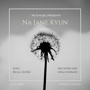 Na Jane Kyun ( A Ghazal ) by RVSV, Rejul Ghosh, Niraj parnami, Midi Afridi, Anannyo Ghosh