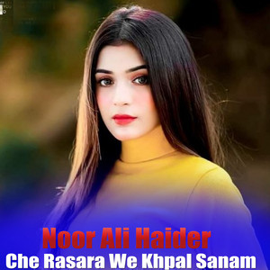 Noor Ali Haider - Che Rasara We Khpal Sanam