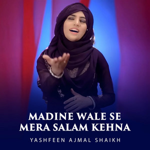 Yashfeen Ajmal Shaikh - Madeeney Waley Se Mera Salam
