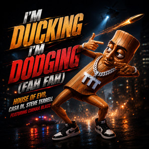 I'm Ducking I'm Dodging (Fah Fah) by Casa Di, Steve Terrell, House of Evo, Chinaa Blacc
