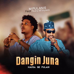 M Pulanis - Dangin Juna Hausa Be Fulani (feat. Nura M Inuwa)