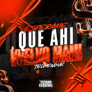 Tiziano Esquivel - Espérame Que Ahí Vuelvo Mami (Techengue)