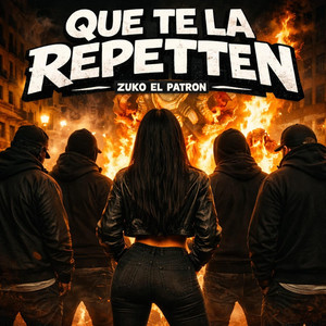 Que te la repetten by Zuko el patrón