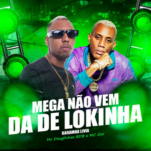 Mc Douglinhas BDB & MC GW - Mega Não Vem Da de Lokinha Karamba Livia