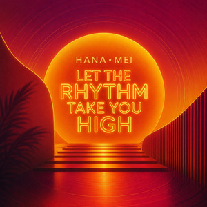 Let The Rhythm Take You High by HANA MEI