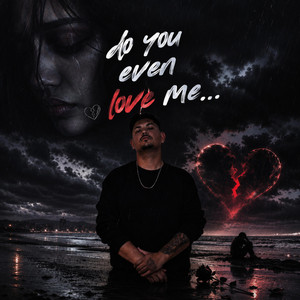 Do you even love me by Hy Chu