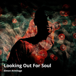 Simon Armitage - Looking out for Soul