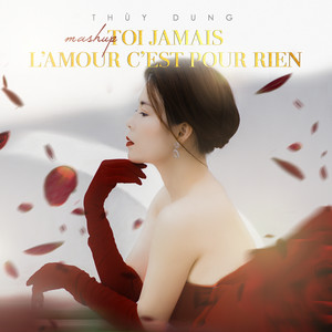 Thuỳ Dung - Mashup Toi jamais  L'amour c'est pour rien