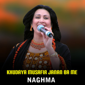 Naghma - Khudaya Musafir Janan Ba Me