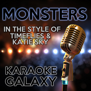 Monsters (Karaoke Instrumental Version) [Originally Performed By Timeflies  & Katie Sky] - song and lyrics by Karaoke Galaxy | Spotify