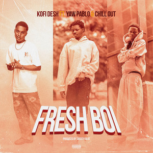 Fresh Boi (feat. Yaw Pablo & Chill Out)