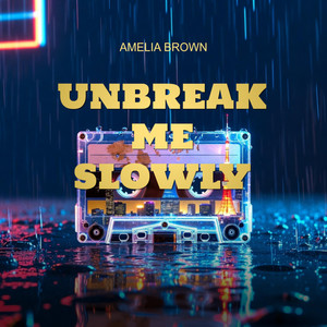 UNBREAK ME SLOWLY by AMELIA BROWN