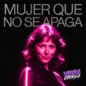 Vibra Eterna - MUJER QUE NO SE APAGA