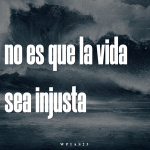 No Es Que la Vida Sea Injusta