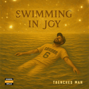 Trenches Man & Gospel Wills - SWIMMING IN JOY