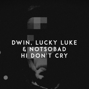 Hi Don't Cry by Dwin, Lucky Luke, NOTSOBAD