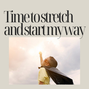 Time to stretch and start my way by Picanaga