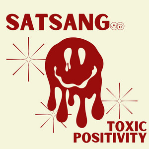Toxic Positivity by Satsang
