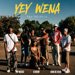 YEY WENA by M&N Projects, U'Row Rsa, TrpmuziQ, BiBo De Hero