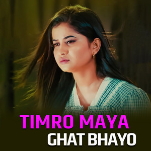 Timro Maya Ghat Bhayo