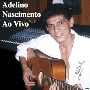 Adelino Nascimento - Menina Faceira (Ao Vivo)