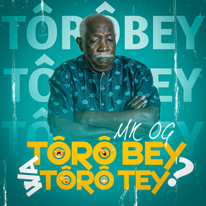 Mk OG - Tôrô bey wa tôrô tey ?