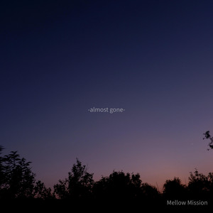 almost gone by Mellow Mission