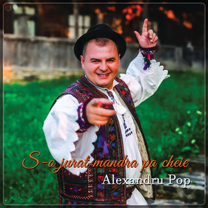 Alexandru Pop - S-O Jurat Mandra Pa Cheie