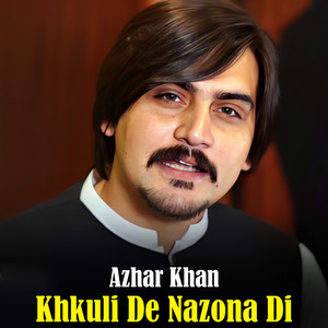 Azhar Khan - Khkuli De Nazona Di