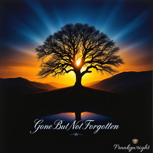 Gone but Not Forgotten