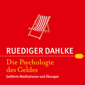 Die Psychologie des Geldes (Geführte Meditationen und Übungen)
