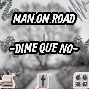 Dime que no by MAN.ON.ROAD