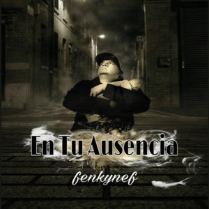Fenkynef - En Tu Ausencia